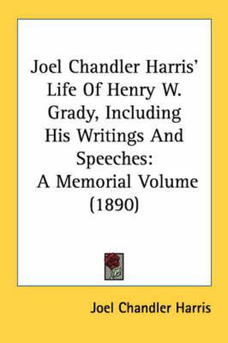 Cover image for Joel Chandler Harris' Life of Henry W. Grady, Including His Writings and Speeches: A Memorial Volume (1890)