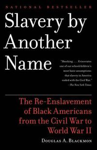 Cover image for Slavery By Another Name: The Re-Enslavement of Black Americans from the Civil War to World War II