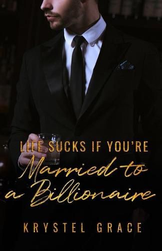 Cover image for Life Sucks If You're Married To A Billionaire: A Gay Romance Novel