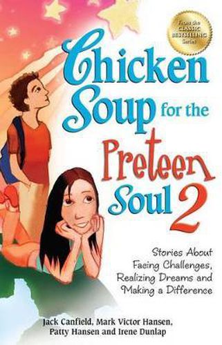 Cover image for Chicken Soup for the Preteen Soul 2: Stories about Facing Challenges, Realizing Dreams and Making a Difference