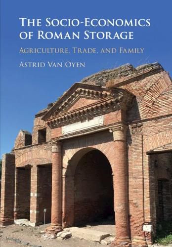 Cover image for The Socio-Economics of Roman Storage: Agriculture, Trade, and Family