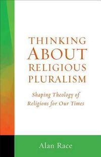 Cover image for Thinking About Religious Pluralism: Shaping Theology of Religions for Our Times