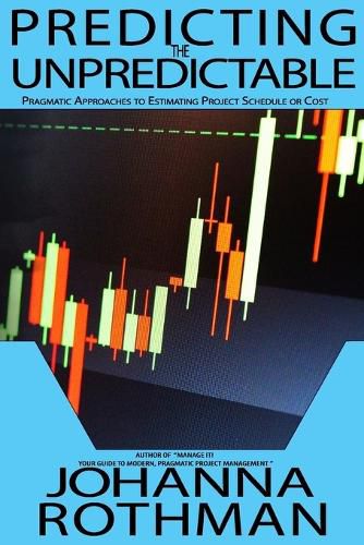 Cover image for Predicting the Unpredictable: Pragmatic Approaches to Estimating Cost or Schedule