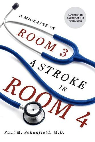 Cover image for A Migraine in Room 3, A Stroke in Room 4: A Physician Examines His Profession