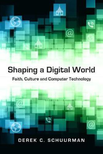 Cover image for Shaping a Digital World - Faith, Culture and Computer Technology