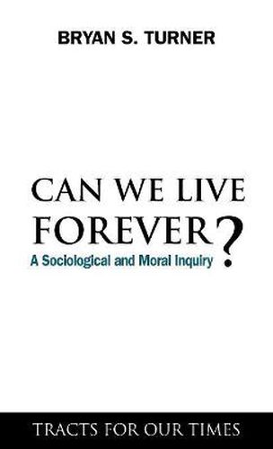 Cover image for Can We Live Forever?: A Sociological and Moral Inquiry