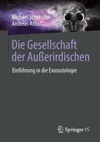 Cover image for Die Gesellschaft der Ausserirdischen: Einfuhrung in die Exosoziologie