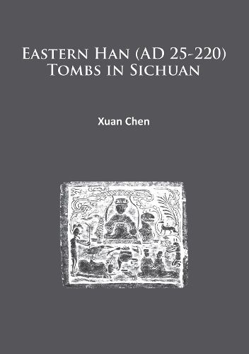 Cover image for Eastern Han (AD 25-220) Tombs in Sichuan