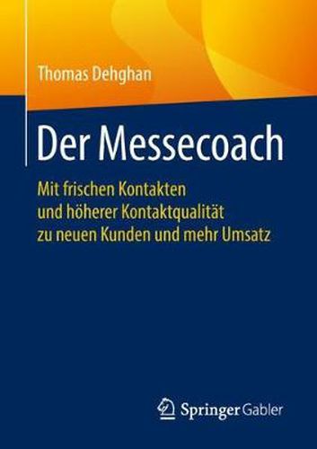 Cover image for Der Messecoach: Mit frischen Kontakten und hoeherer Kontaktqualitat zu neuen Kunden und mehr Umsatz