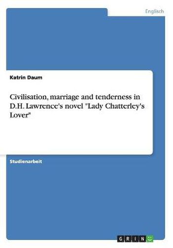 Cover image for Civilisation, marriage and tenderness in D.H. Lawrence's novel Lady Chatterley's Lover