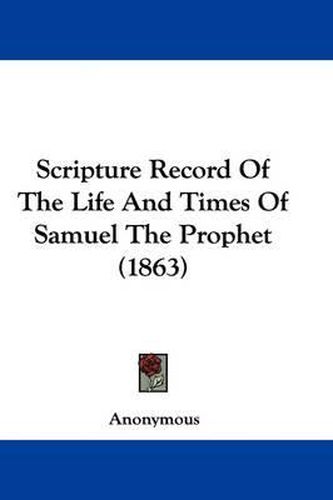 Cover image for Scripture Record of the Life and Times of Samuel the Prophet (1863)