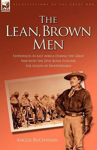 Cover image for The Lean, Brown Men: Experiences in East Africa During the Great War with the 25th Royal Fusiliers-The Legion of Frontiersmen