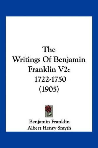 The Writings of Benjamin Franklin V2: 1722-1750 (1905)