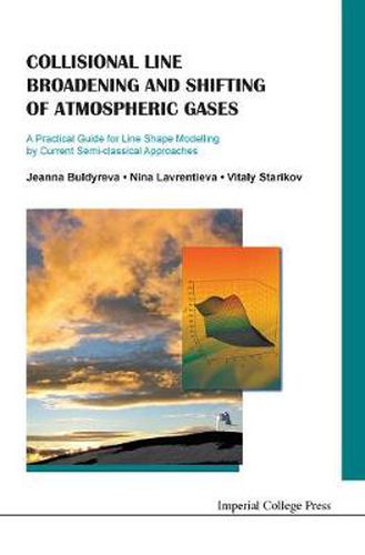 Cover image for Collisional Line Broadening And Shifting Of Atmospheric Gases: A Practical Guide For Line Shape Modelling By Current Semi-classical Approaches