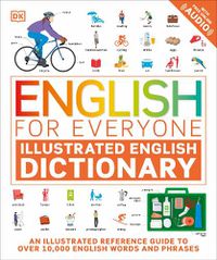 Cover image for English for Everyone Illustrated English Dictionary with Free Online Audio: An Illustrated Reference Guide to Over 10,000 English Words and Phrases