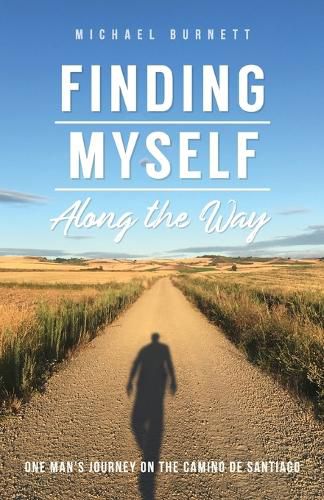 Cover image for Finding Myself Along the Way: One Man's Journey on the Camino de Santiago