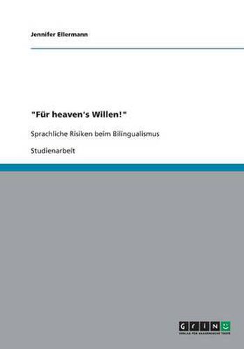 Fur heaven's Willen!: Sprachliche Risiken beim Bilingualismus