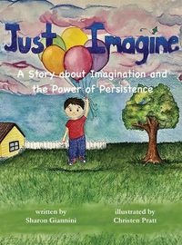 Cover image for Just Imagine A Story about Imagination and the Power of Persistence