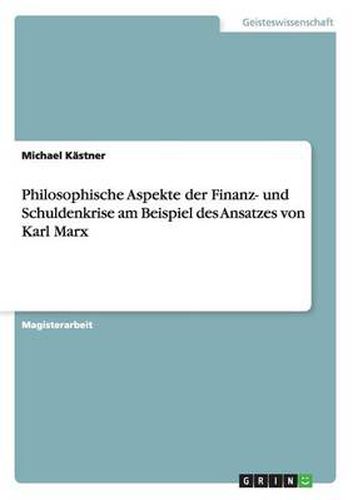 Cover image for Philosophische Aspekte der Finanz- und Schuldenkrise am Beispiel des Ansatzes von Karl Marx