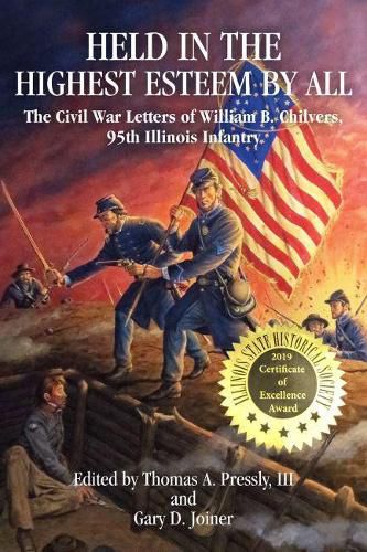 Held in The Highest Esteem by All: The Civil War Letters Of Willam B. Chilvers, 95th Illinois Infantry