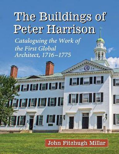 The Buildings of Peter Harrison: Cataloguing the Work of the First Global Architect, 1716-1775