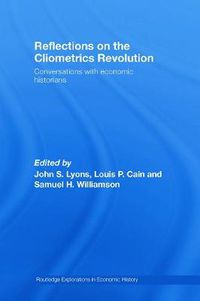 Cover image for Reflections on the Cliometrics Revolution: Conversations with Economic Historians