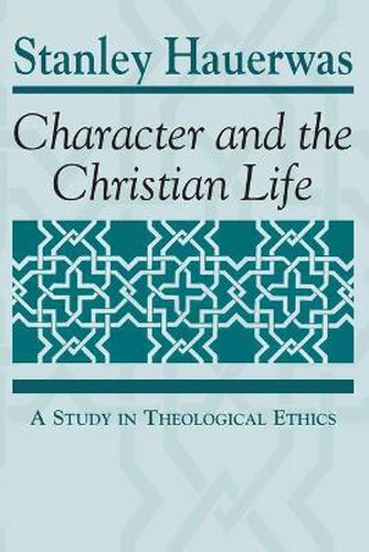 Character and the Christian Life: A Study in Theological Ethics