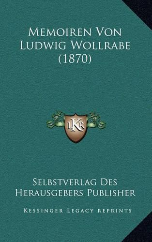 Cover image for Memoiren Von Ludwig Wollrabe (1870)