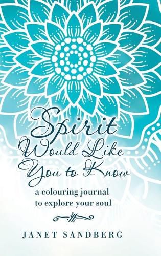 Cover image for Spirit Would Like You to Know: A Colouring Journal to Explore Your Soul