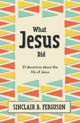Cover image for What Jesus Did: 31 Devotions about the life of Jesus