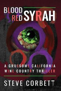 Cover image for Blood Red Syrah: A Gruesome California Wine Country Thriller