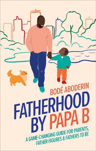 Cover image for Fatherhood by Papa B: A Game-changing Guide for Parents, Father Figures and Fathers-to-be