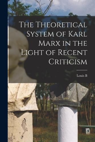 Cover image for The Theoretical System of Karl Marx in the Light of Recent Criticism