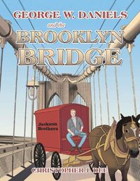 Cover image for George W. Daniels and the Brooklyn Bridge