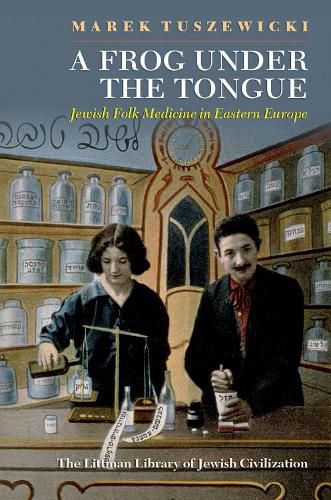 Cover image for A Frog Under the Tongue: Jewish Folk Medicine in Eastern Europe