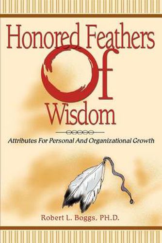 Cover image for Honored Feathers of Wisdom: Attributes For Personal And Organizational Growth