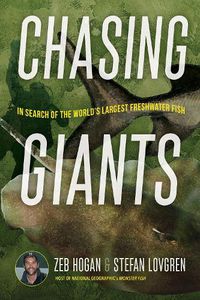 Cover image for Chasing Giants: The Search for the World's Largest Freshwater Fish