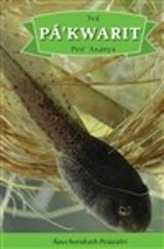 Cover image for Iva' Pa'kwarit Po'e' 'axanya: English Translation: How the Tadpole Got Its Legs