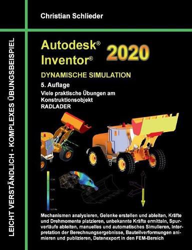 Cover image for Autodesk Inventor 2020 - Dynamische Simulation: Viele praktische UEbungen am Konstruktionsobjekt Radlader