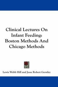 Cover image for Clinical Lectures on Infant Feeding: Boston Methods and Chicago Methods