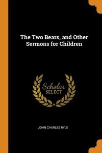 Cover image for The Two Bears, and Other Sermons for Children