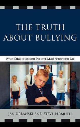 Cover image for The Truth About Bullying: What Educators and Parents Must Know and Do