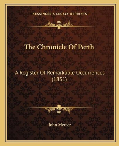 Cover image for The Chronicle of Perth: A Register of Remarkable Occurrences (1831)