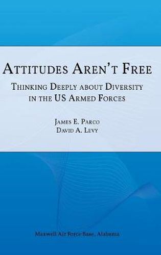 Cover image for Attitudes Aren't Free: Thinking Deeply about Diversity in the U.S. Armed Forces