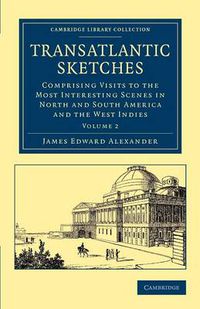 Cover image for Transatlantic Sketches: Comprising Visits to the Most Interesting Scenes in North and South America, and the West Indies