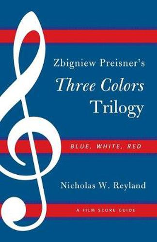 Cover image for Zbigniew Preisner's Three Colors Trilogy: Blue, White, Red: A Film Score Guide