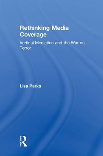 Cover image for Rethinking Media Coverage: Vertical Mediation and the War on Terror