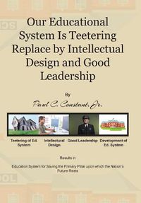 Cover image for Our Educational System Is Teetering Replace by Intellectual Design and Good Leadership