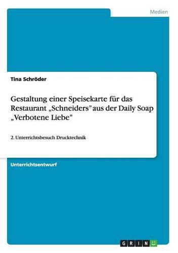 Cover image for Gestaltung einer Speisekarte fur das Restaurant  Schneiders aus der Daily Soap  Verbotene Liebe: 2. Unterrichtsbesuch Drucktechnik