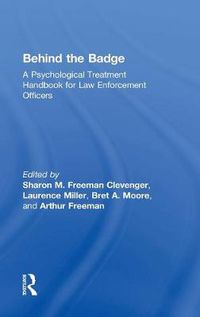 Cover image for Behind the Badge: A Psychological Treatment Handbook for Law Enforcement Officers